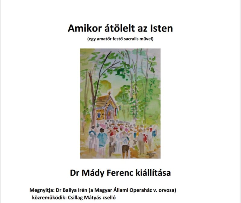 Amikor átölel az Isten – Dr Mády Ferenc kiállítása